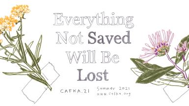 Blocky text says "Everything not saved will be lost", flanked on each side by a drawing of a flower taped to the background. Smaller text says CAFKA21 summer 2021