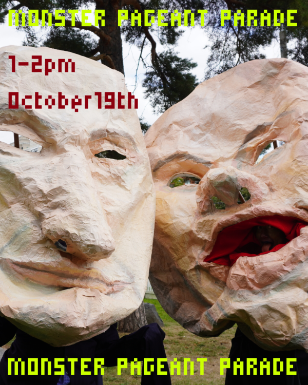Two giant masks - one of Elon Musk and another of Mark Zuckerberg accompanied by bright yellow-green text saying: MONSTER PAGEANT PARADE. 1-2pm, October 19th.
